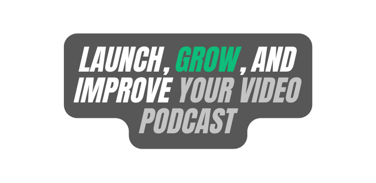 Launch Grow and Improve Your video Podcast